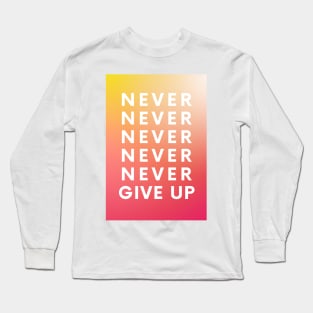 Never Give Up Long Sleeve T-Shirt